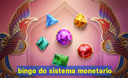 bingo do sistema monetario